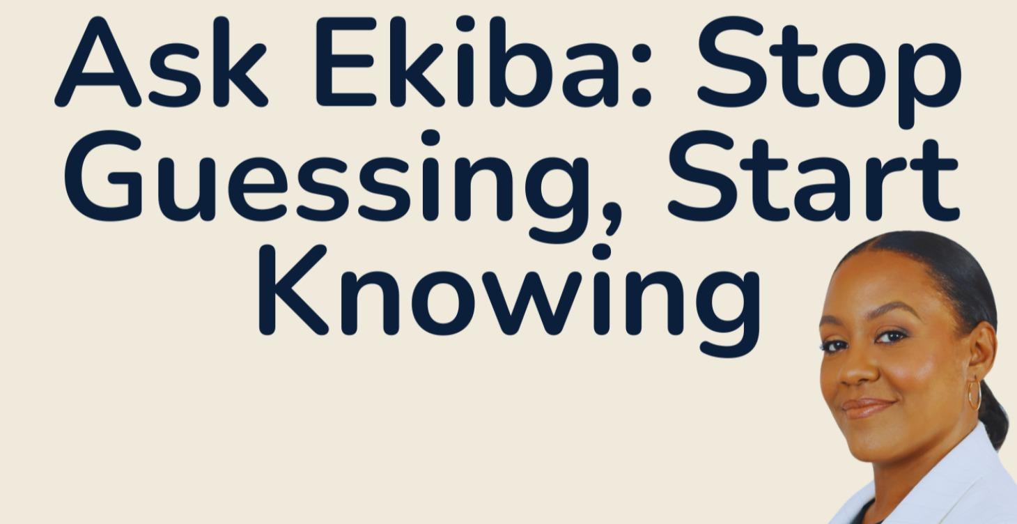 Ask Ekiba: Stop Guessing, Start Knowing