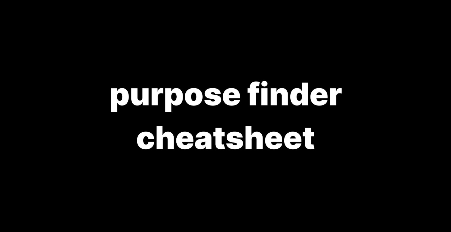 Purpose Finder Cheatsheet