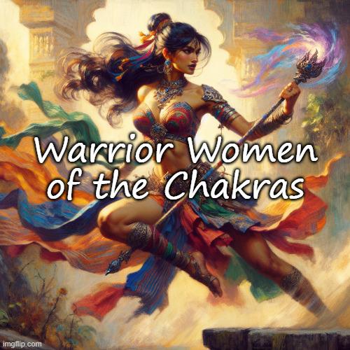 Warrior Women of the Chakras!