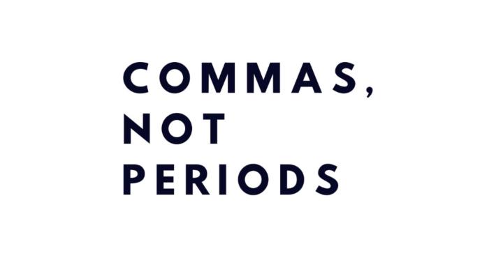 Commas, Not Periods 