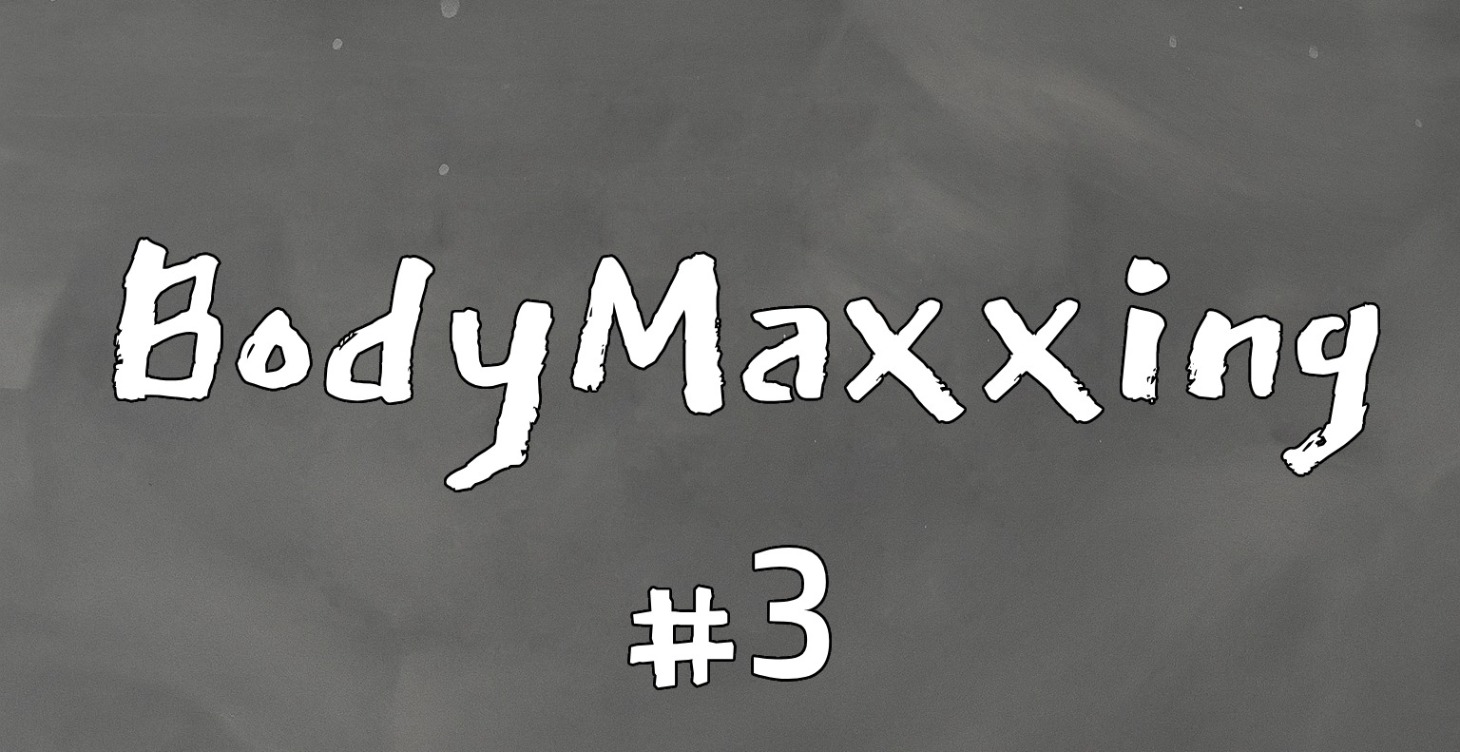 BodyMaxxing