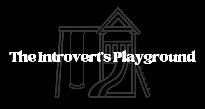 The Introvert’s Playground 