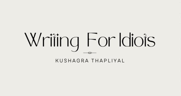 Writing (For idiots)