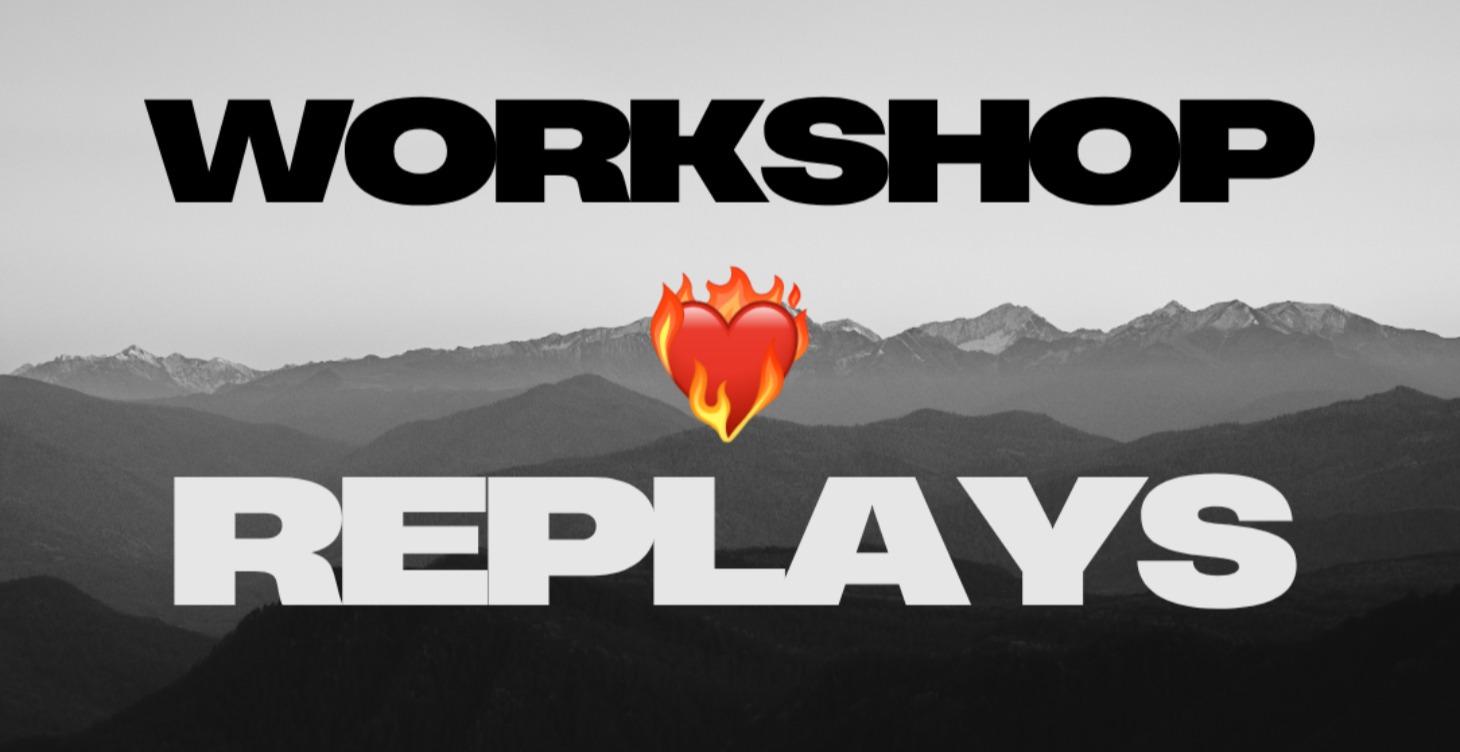 WORKSHOP REPLAYS