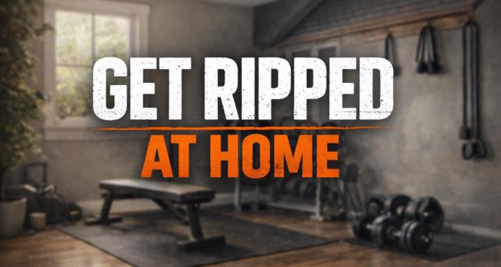 Get Ripped At Home
