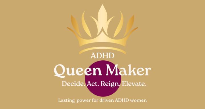 ADHD Queen Maker 