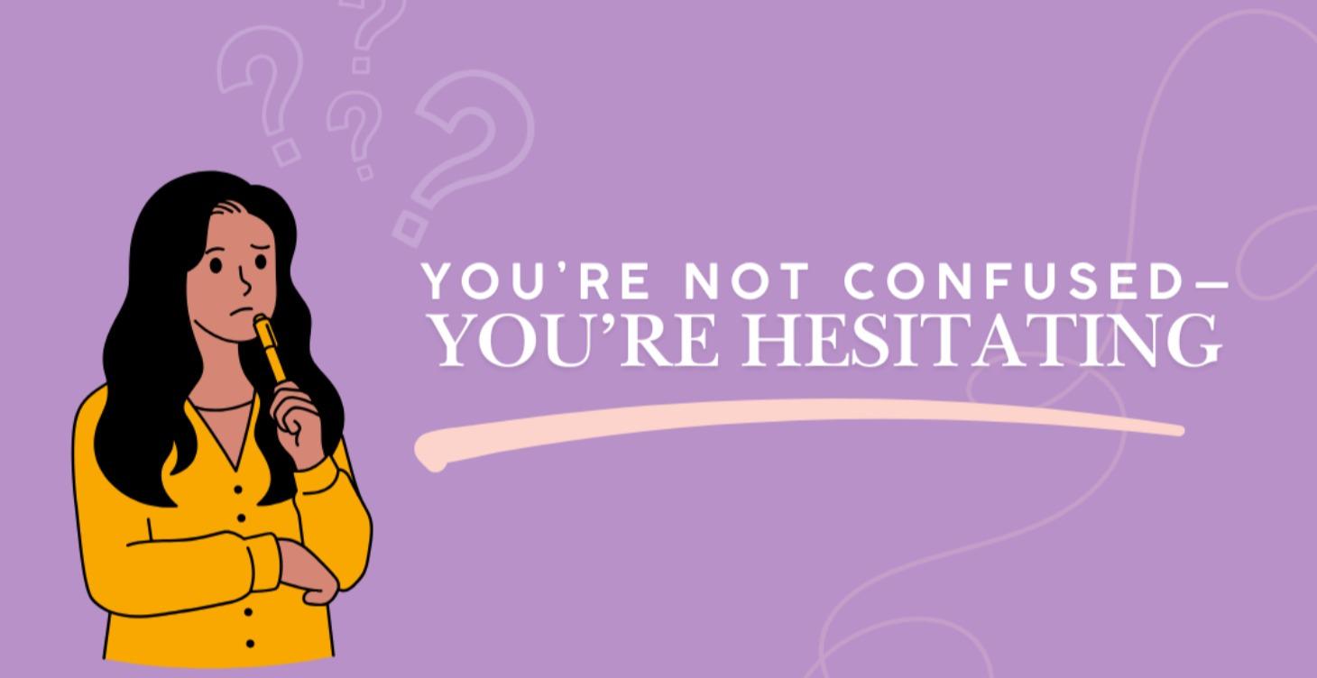 You're Not Confused Your Hesitating
