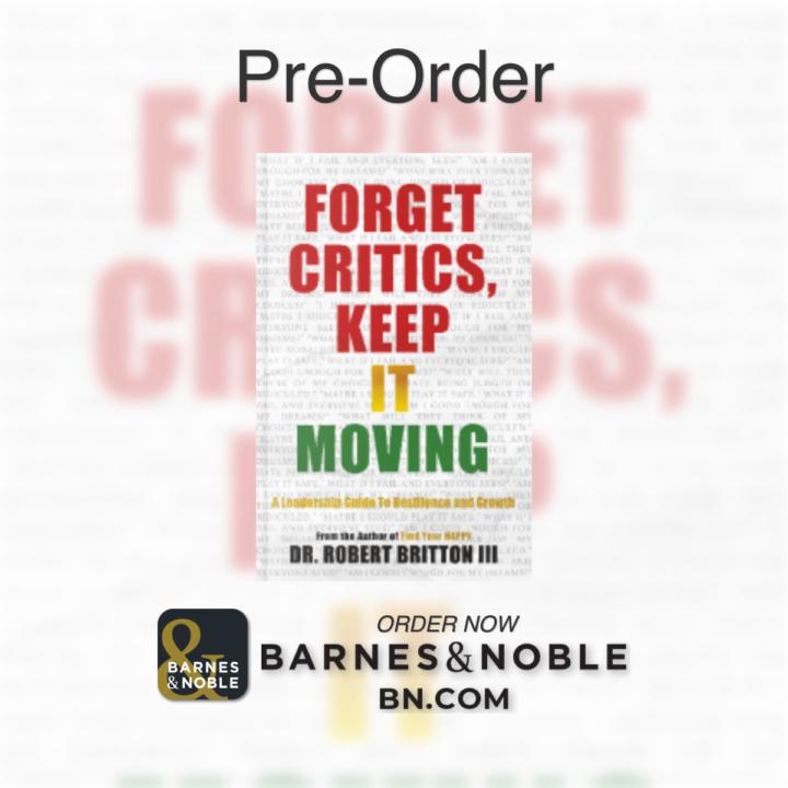 Forget Critics, Keep it Moving: A Leadership Guide to Resilience and Growth 