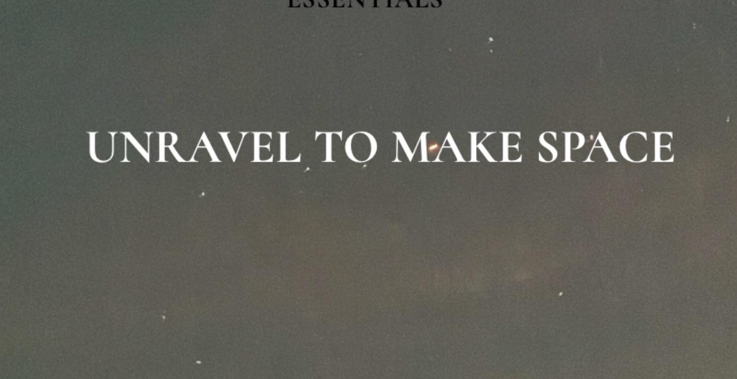 Unravel to create s p a c e