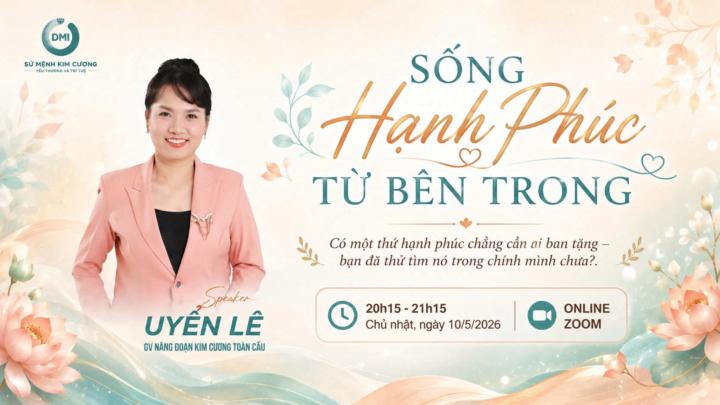 20h CN (10/5). SỐNG HẠNH PHÚC TỪ BÊN TRONG cùng Cô Uyển Lê 💕
