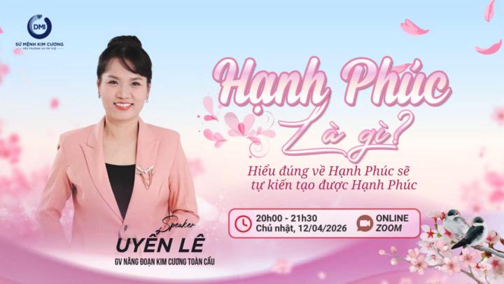 20h Tối CN 12/4!! Mời bạn khám phá "HẠNH PHÚC LÀ GÌ?" cùng cô Uyển Lê 