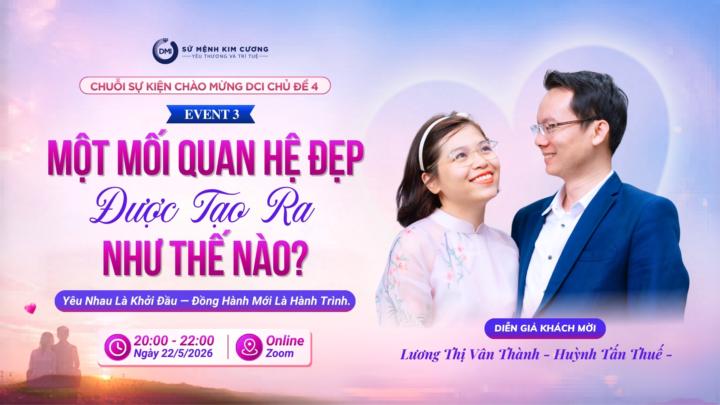 Thứ 6 (22/5) Một Mối Quan Hệ Đẹp Được Tạo Ra Như Thế Nào?