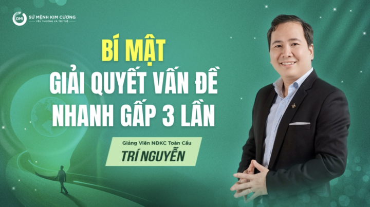 Video 3/7: Bí Mật Giải Quyết Vấn Đề Nhanh Gấp 3 Lần