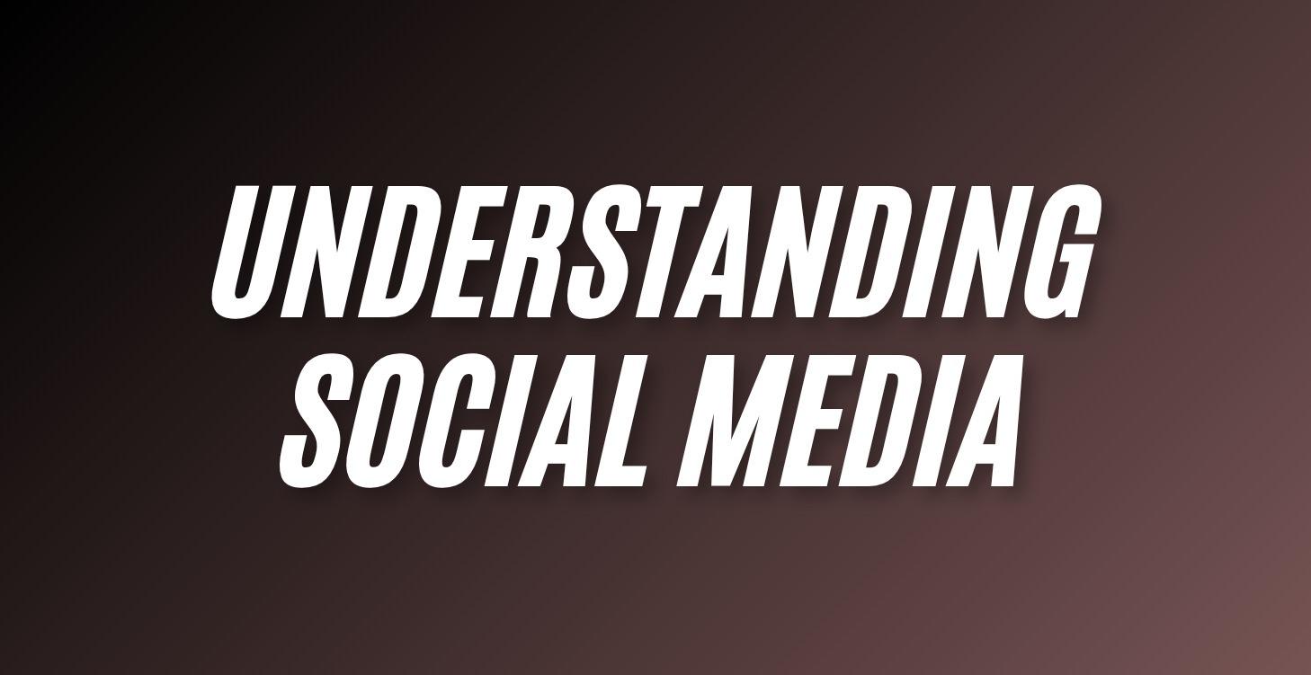 Understanding Social Media