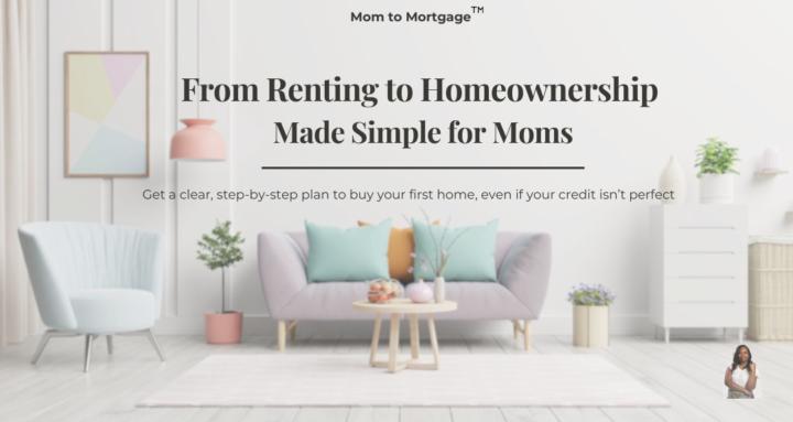 Mom to Mortgage™