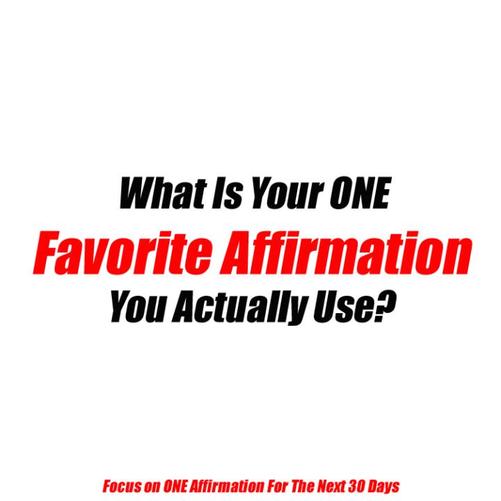 Whats Your ONE Favorite Affirmation ?