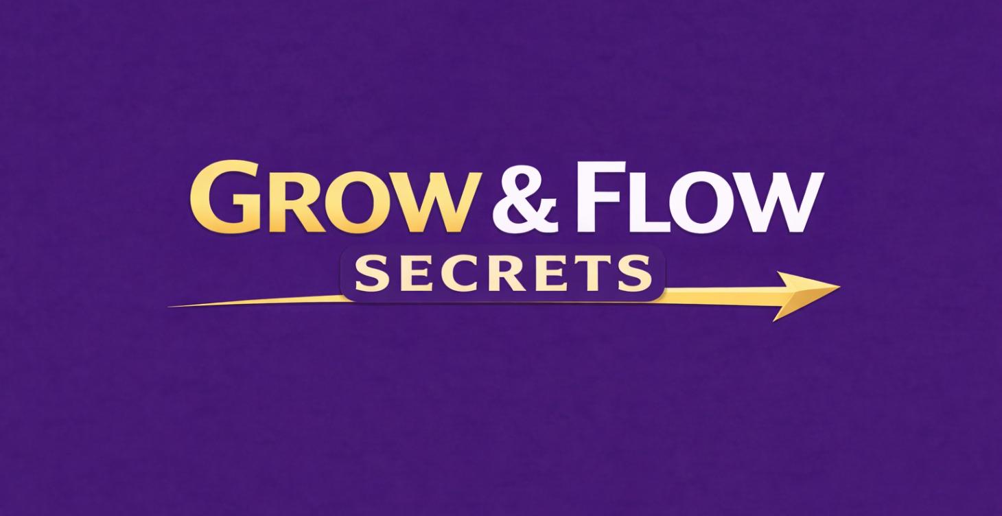 Grow & Flow Secrets