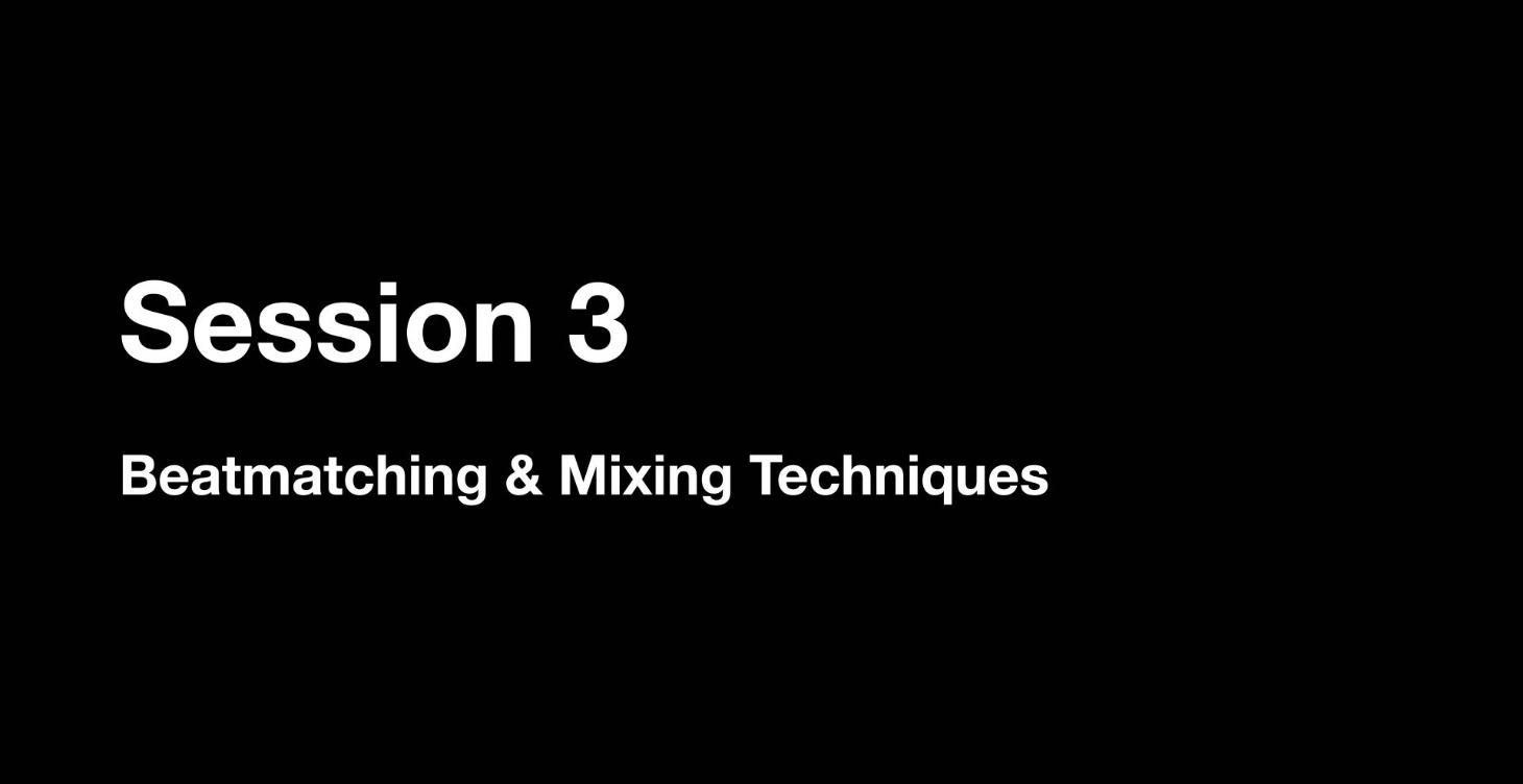 Session 3: Beatmatching & Mixing Techniques