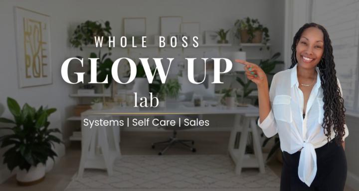 Whole Boss Glow Up Lab