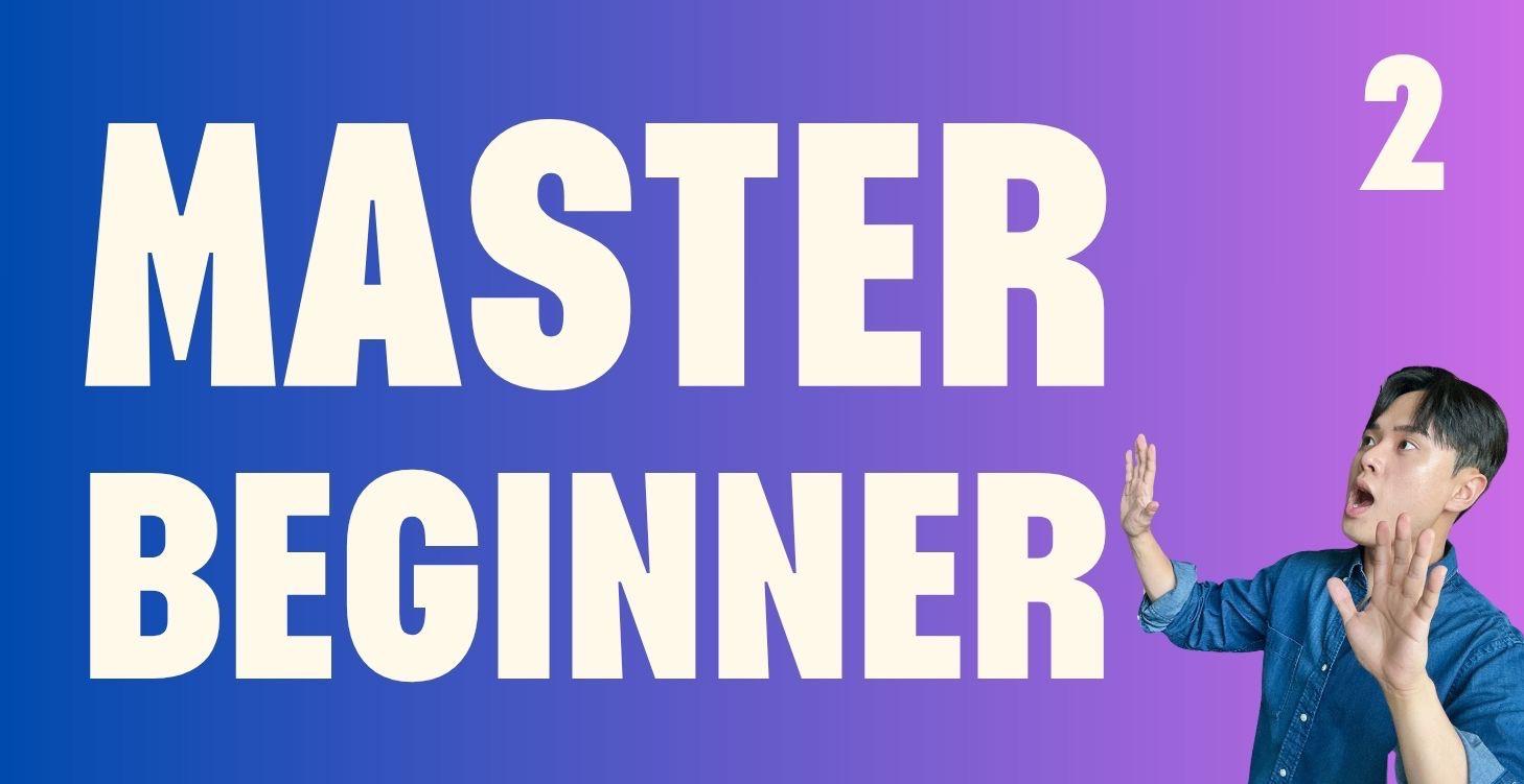 Master Beginner Course (LEVEL 2)