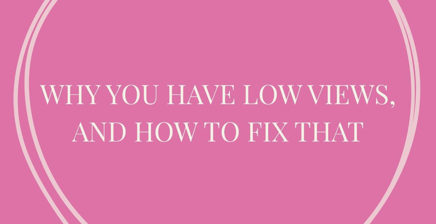 Why You Have Low Views & How To Fix That