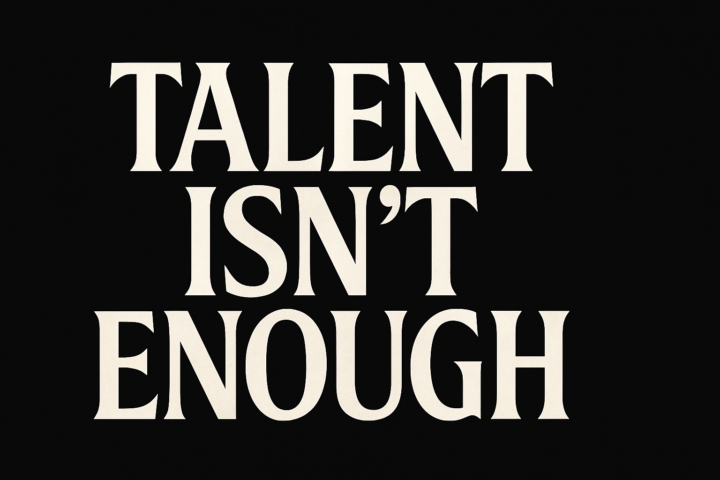 Talent Isn’t Enough