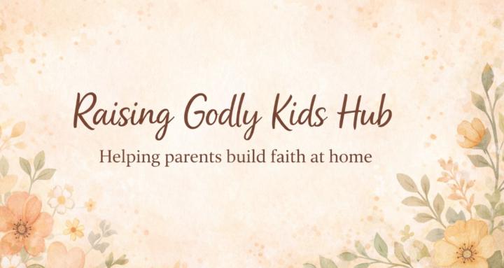Raising Godly Kids Hub