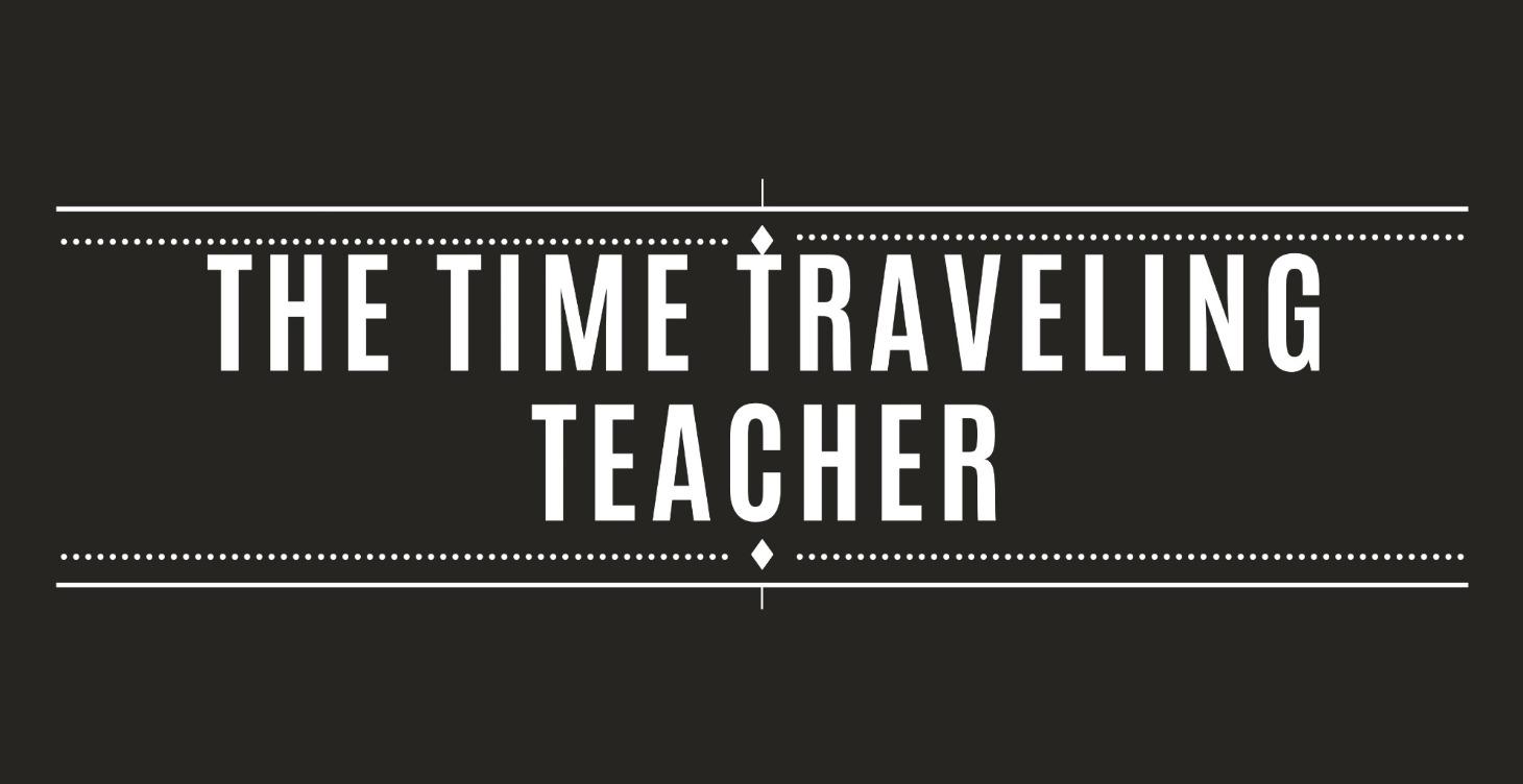 The Time Traveling Teacher