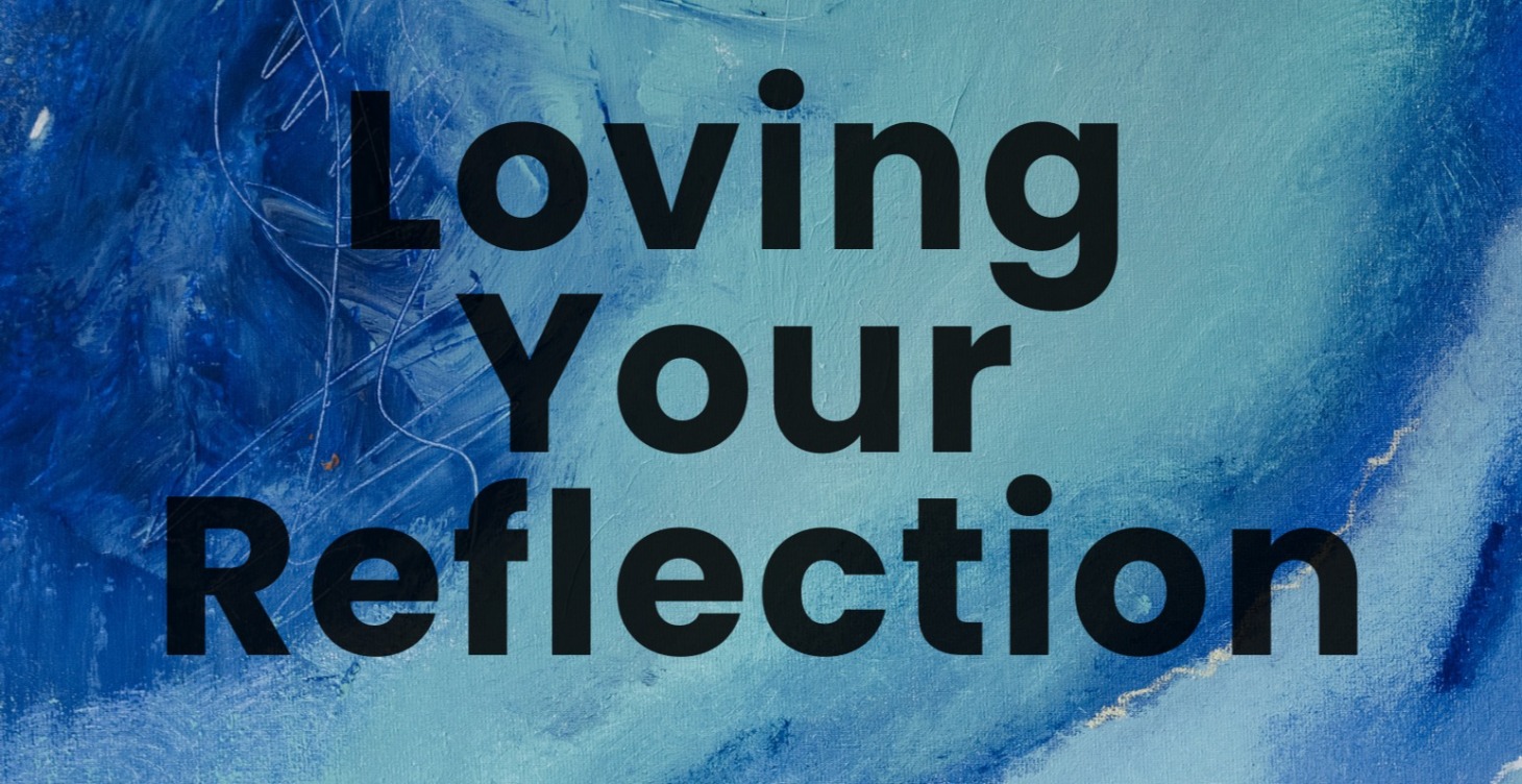 Loving Your Reflection