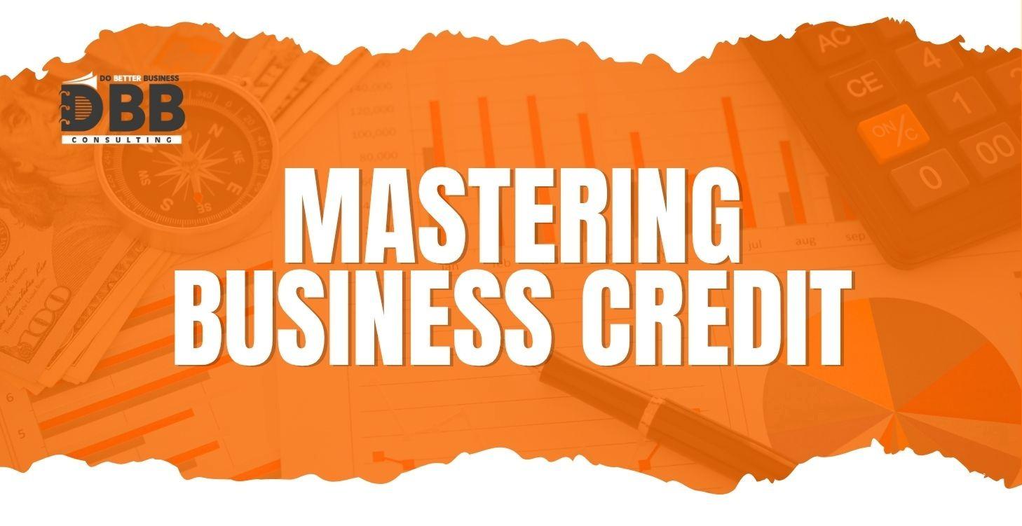 Mastering Business Credit
