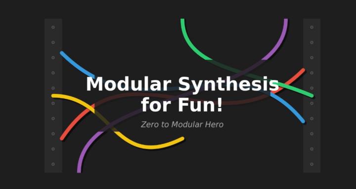 Modular Synthesis for Fun!