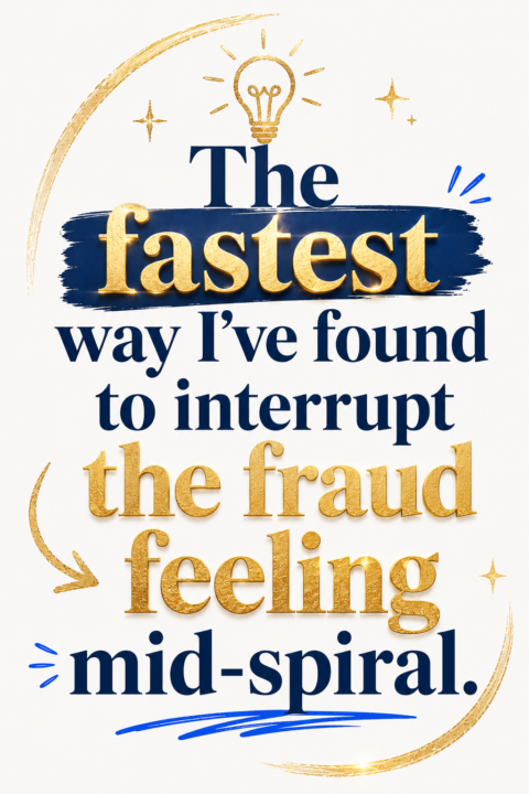 💡The fastest way I've found to interrupt the fraud feeling mid-spiral.
