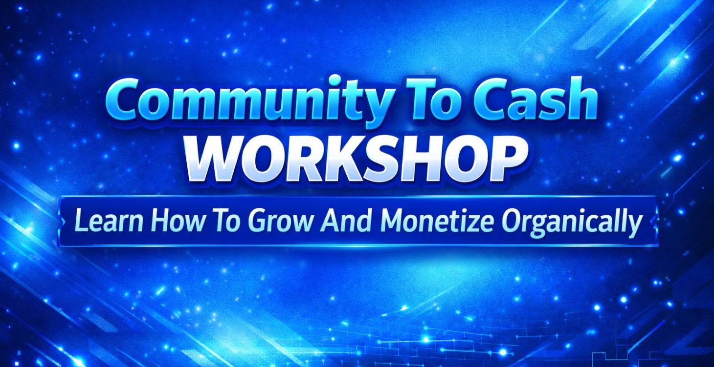 COMMUNITY TO CASh 💰 WORKSHOP VIP ACCESS