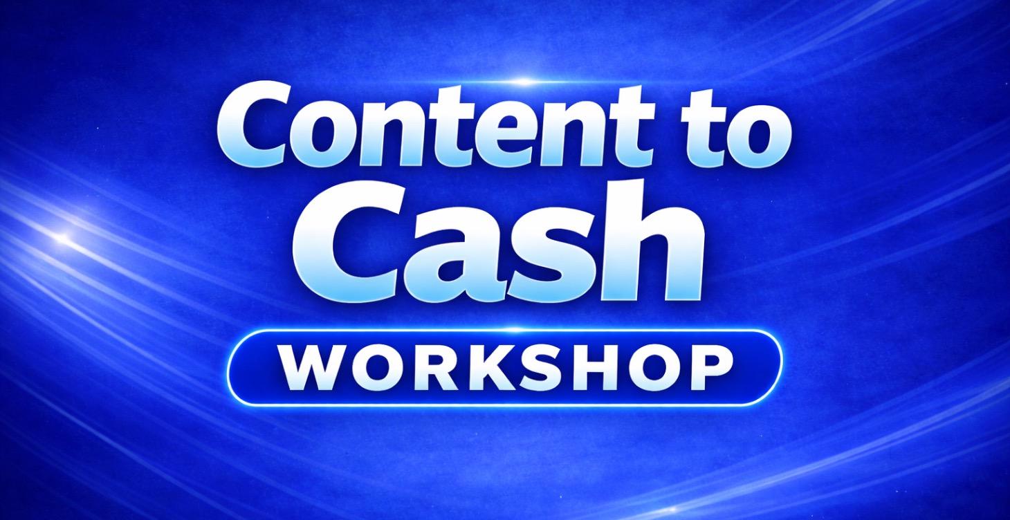 Content To Cash 💰 VIP Workshop Access