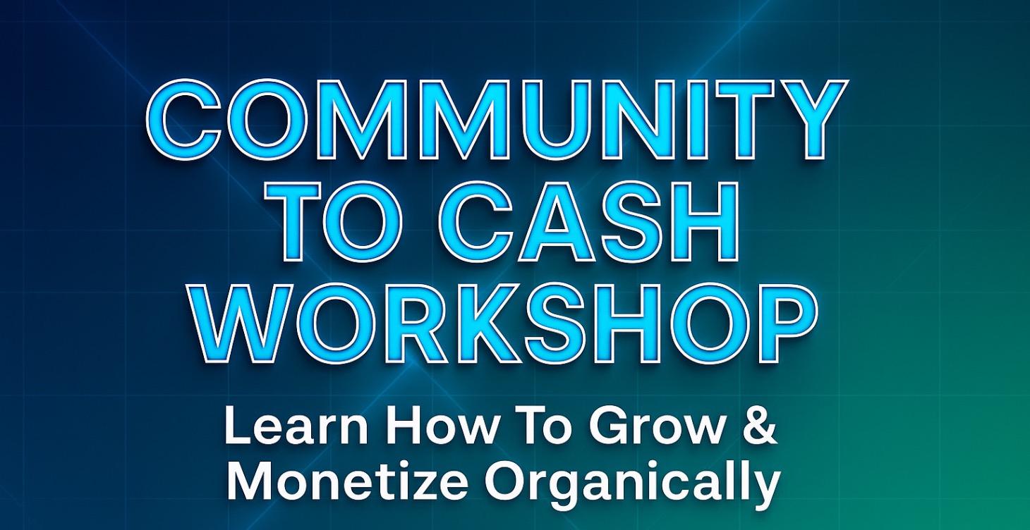 COMMUNITY TO CASh 💰 WORKSHOP VIP ACCESS