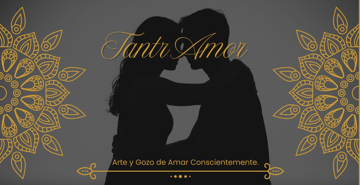 TantrAmor – Arte y Gozo de Amar Conscientemente.