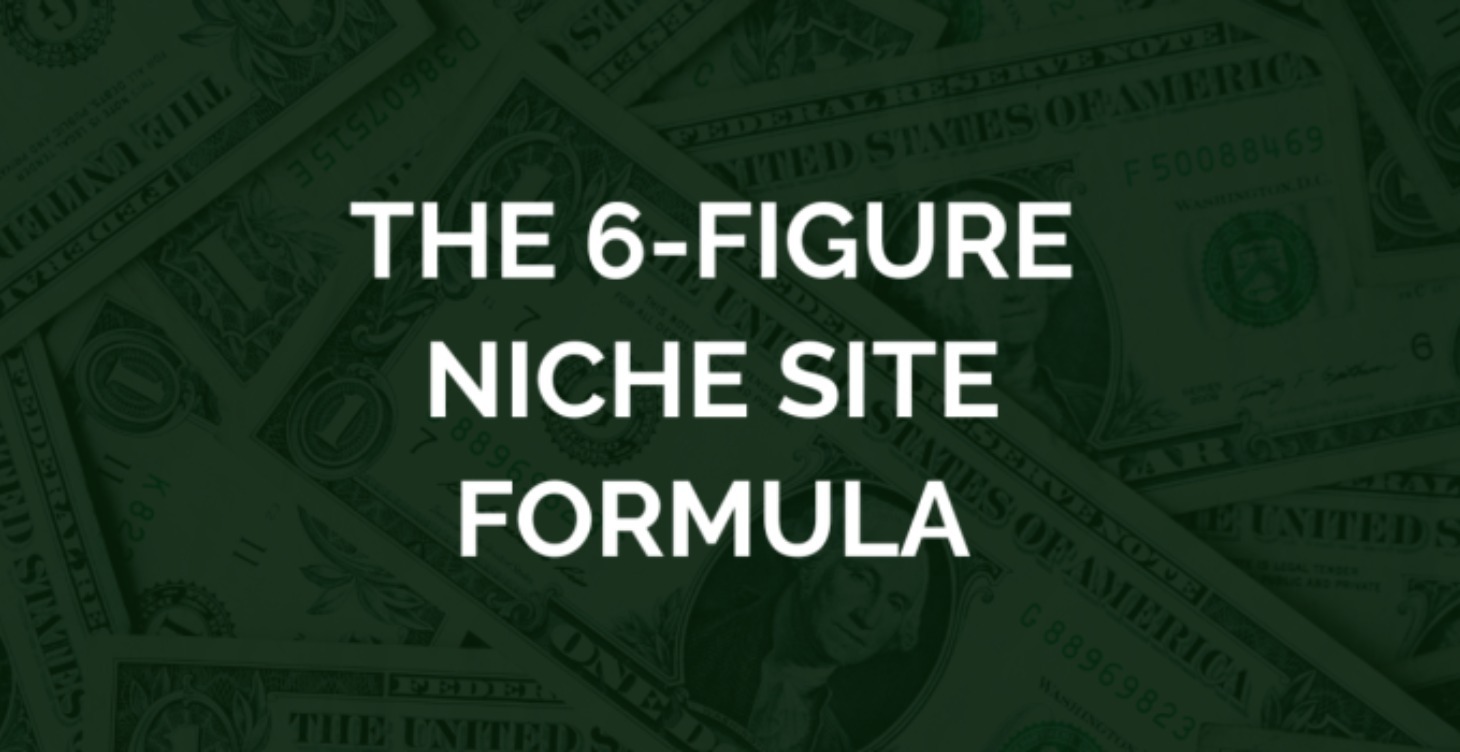 The 6-Figure Niche Site Formula