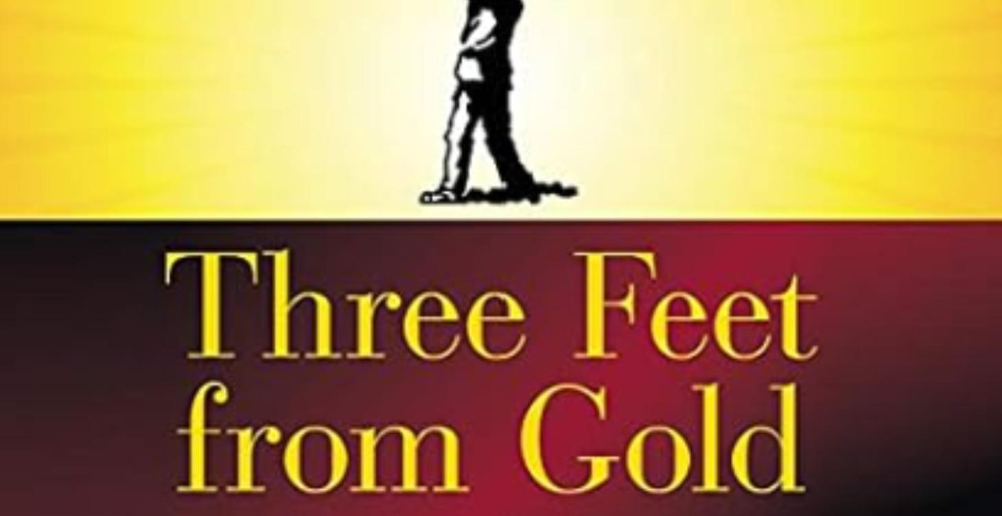 Three Feet From Gold