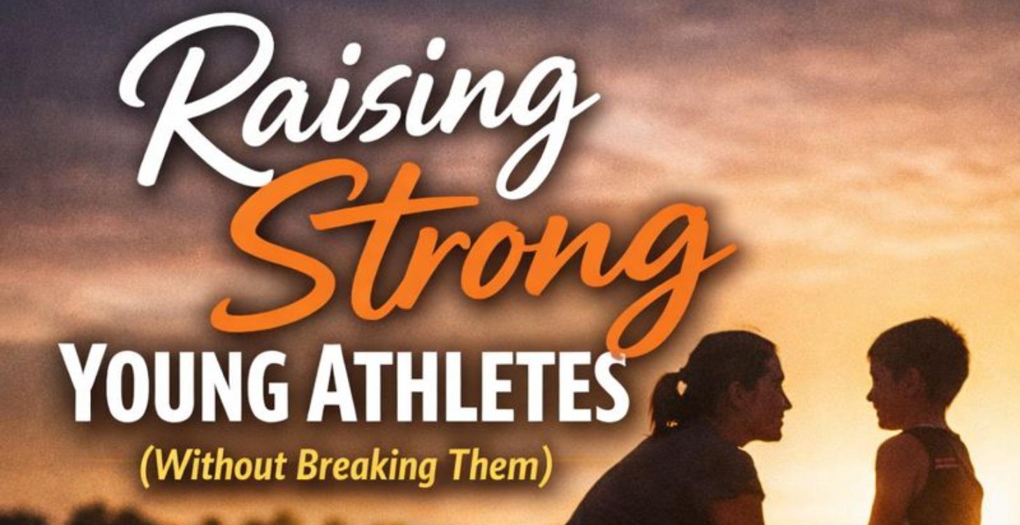 Raising Strong Young Athletes W/out Breaking Them