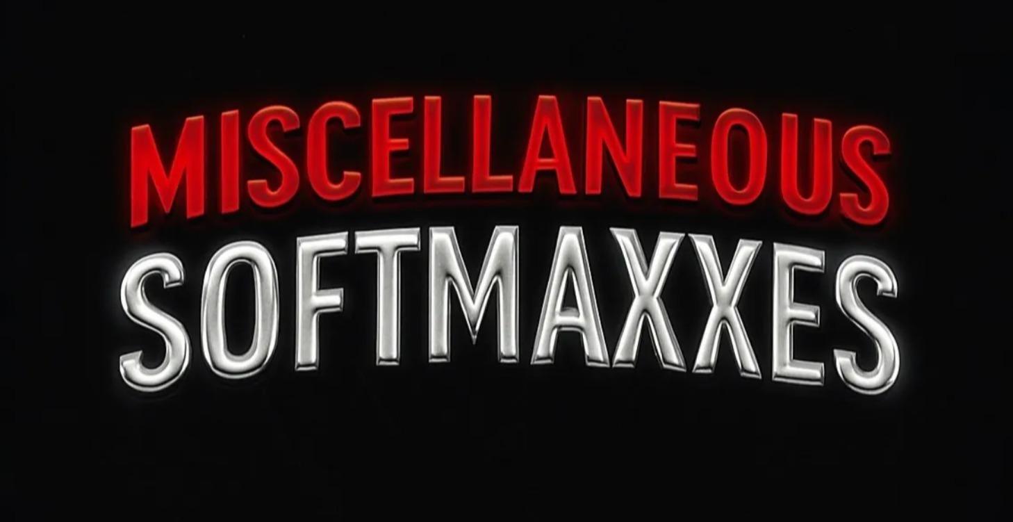 Miscellaneous softmaxxes
