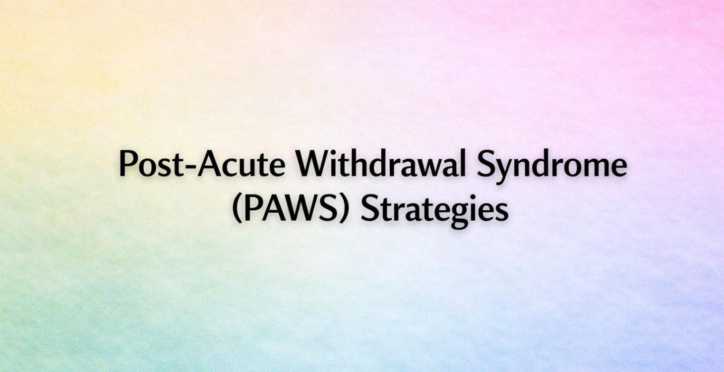 Post-Acute Withdrawal Syndrome (PAWS) Strategies