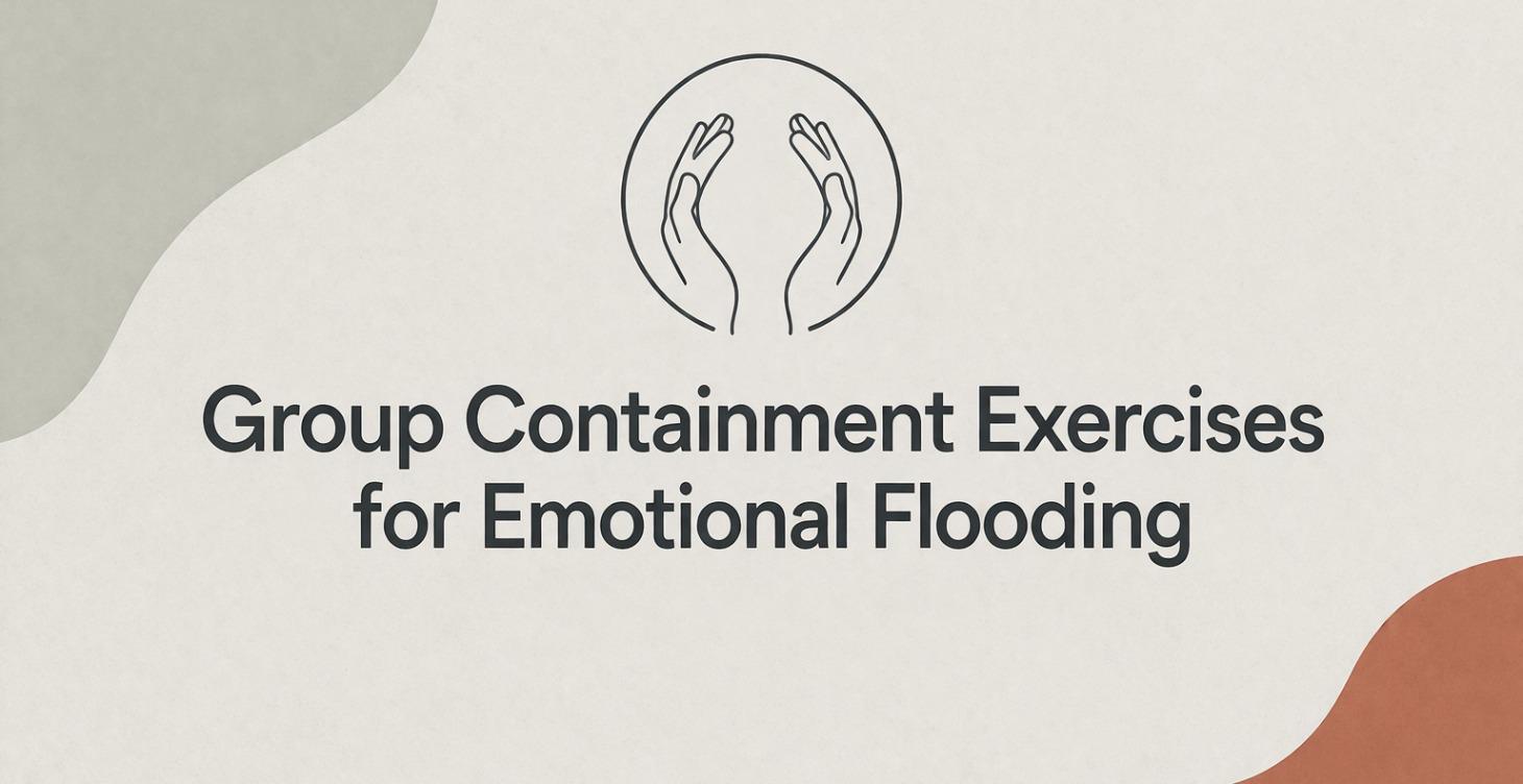Group Containment Exercises for Emotional Flooding