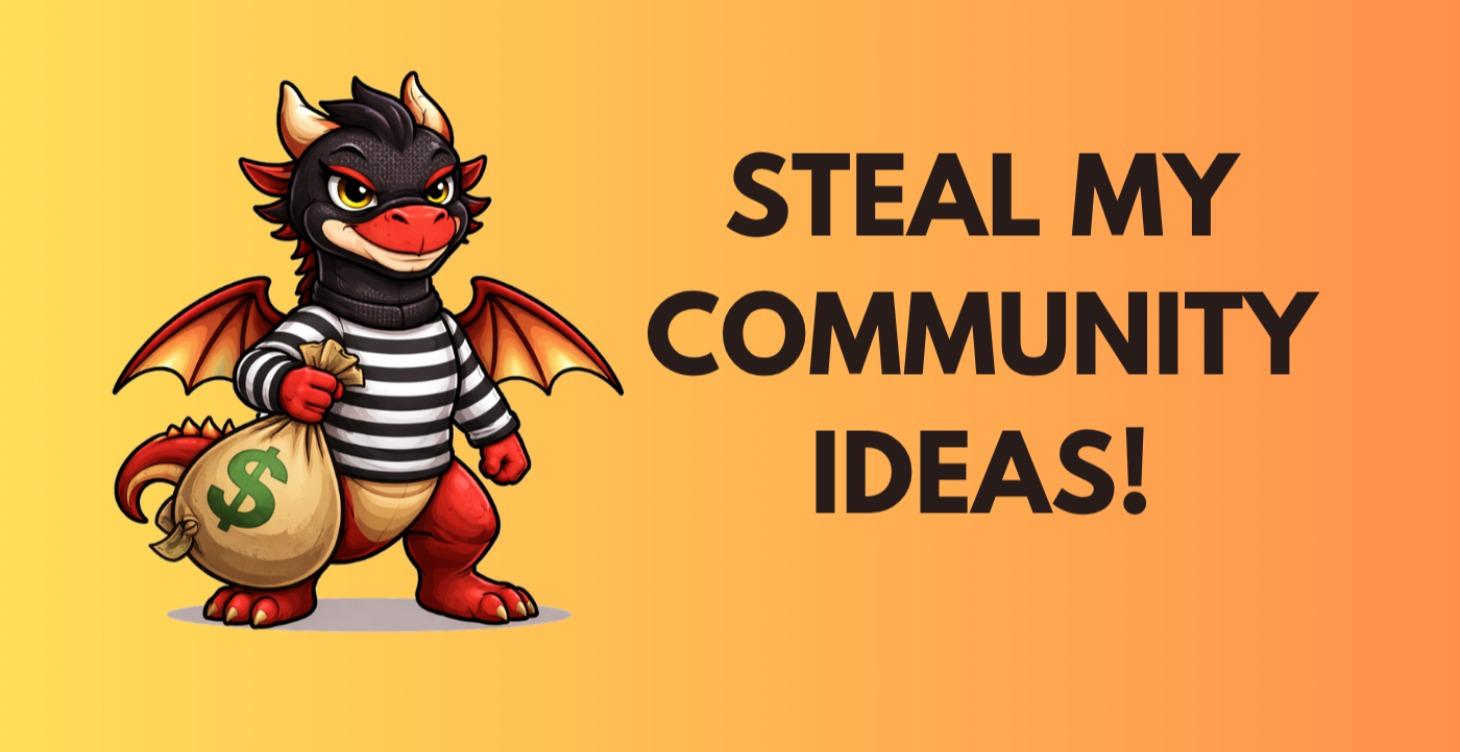 Community Ideas for you to Steal