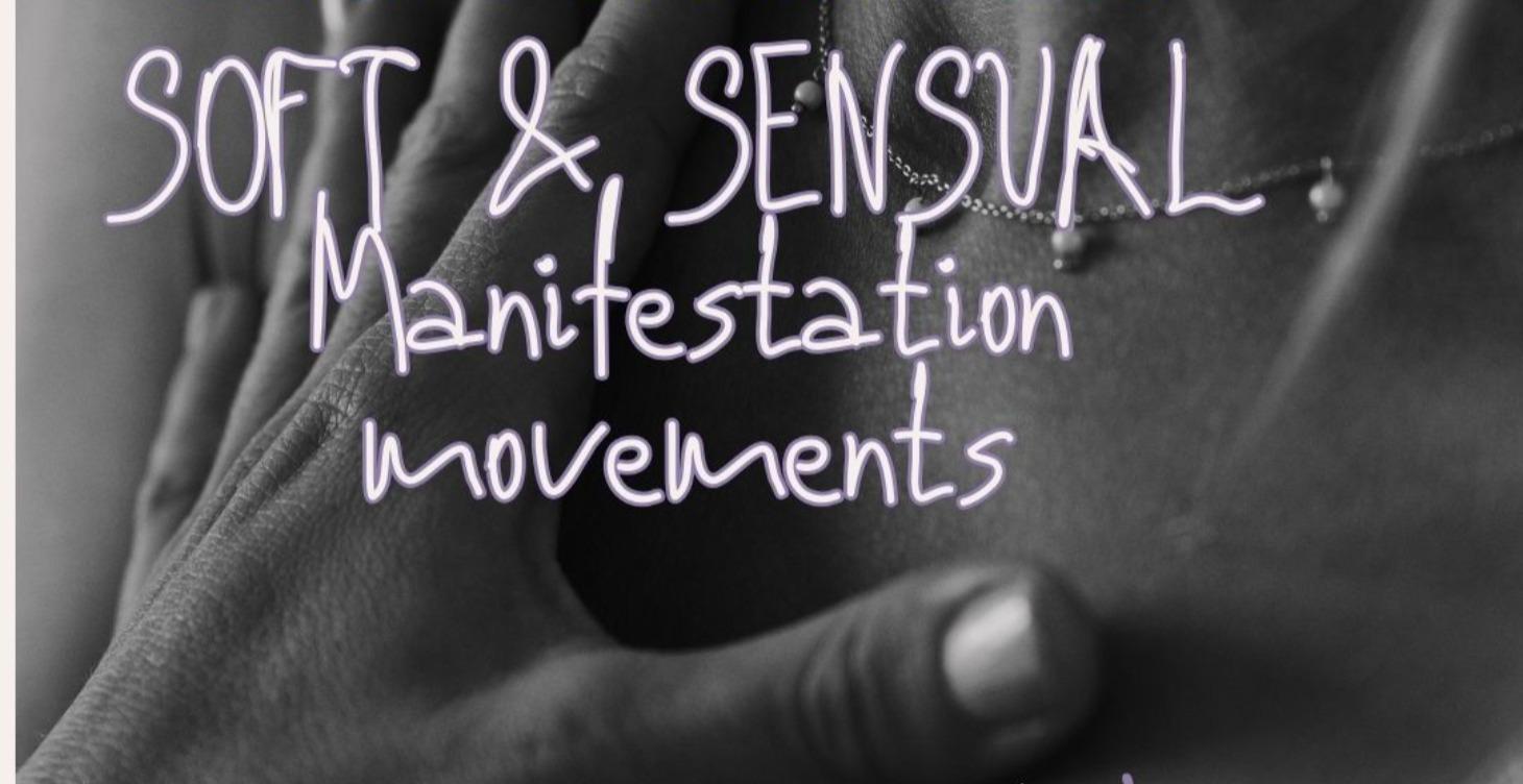 SOFT & SENSUAL | MANIFESTATION MOVEMENTS