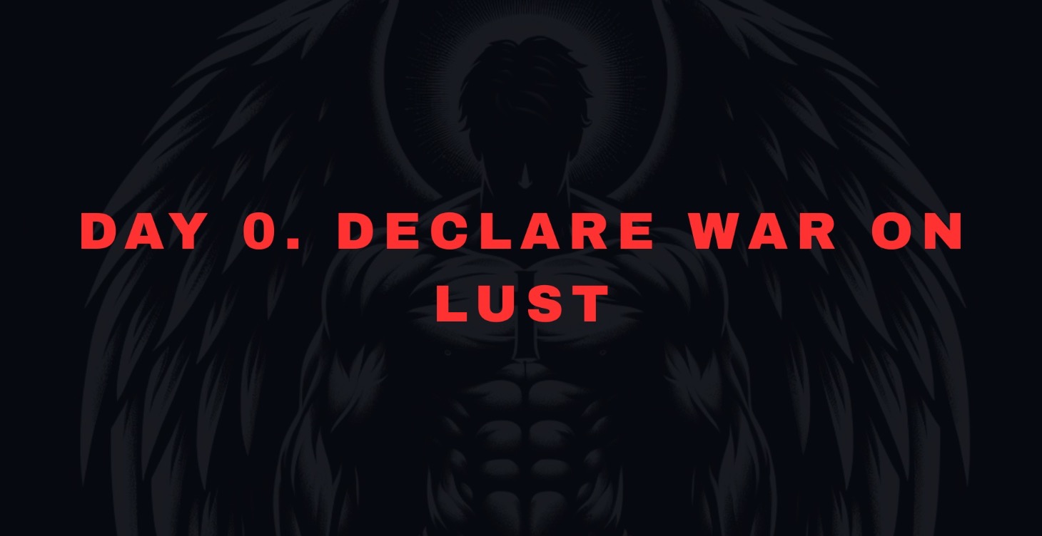 Day 0. Declare War on Lust