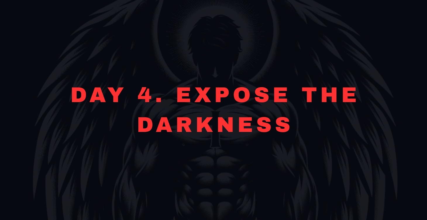 Day 4. Expose the Darkness