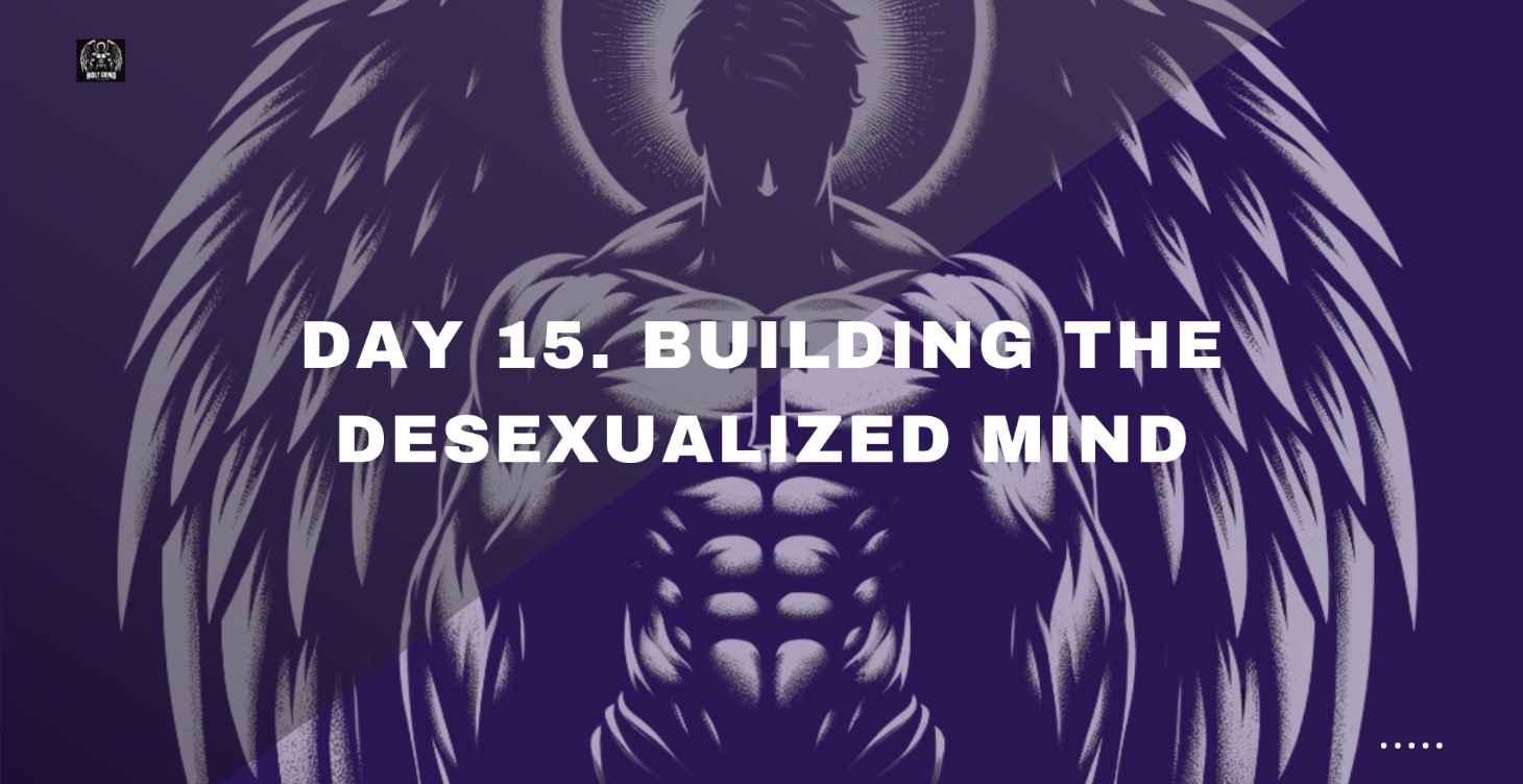 Day 15. Building the Desexualized Mind
