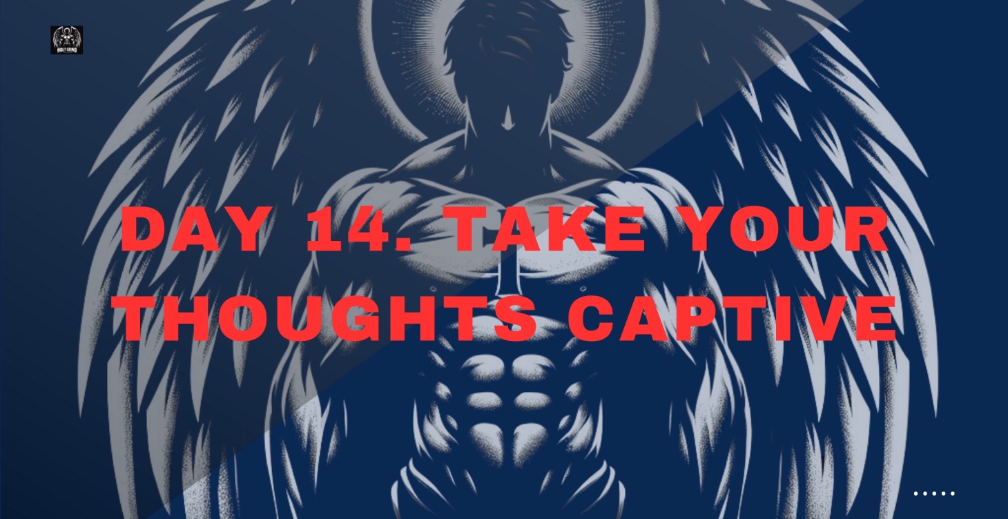 Day 14. Take Your Thoughts Captive