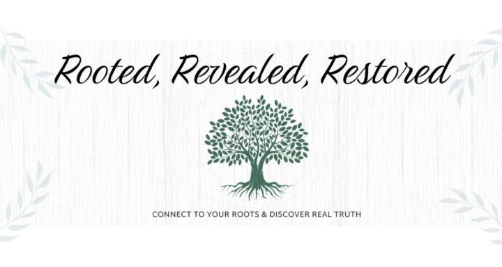 RootedRevealedRestored