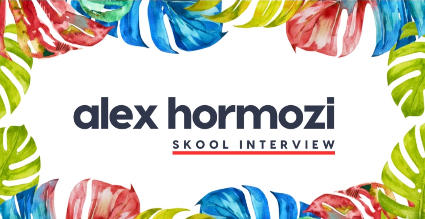 Alex Hormozi Skool Interview